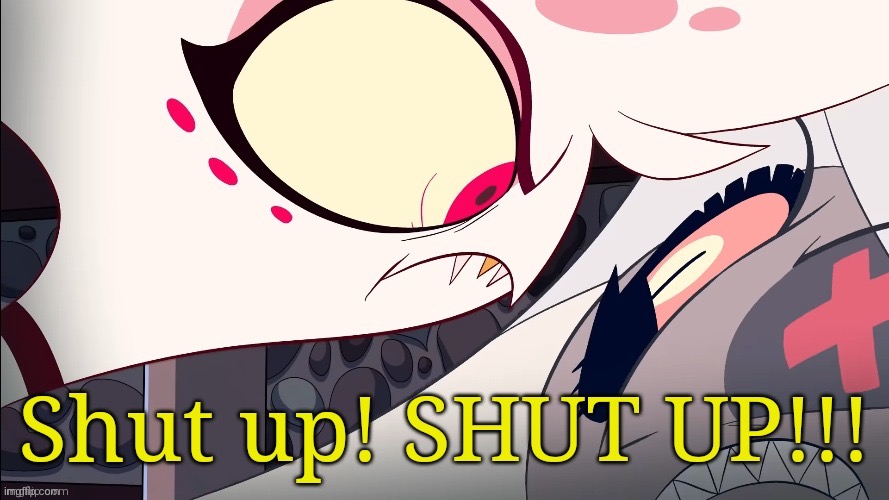 Shut up! Angel | image tagged in shut up angel | made w/ Imgflip meme maker