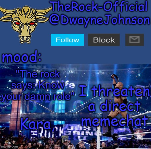 TheRock-Official announcement template | I threaten a direct memechat; Kara, | image tagged in therock-official announcement template | made w/ Imgflip meme maker