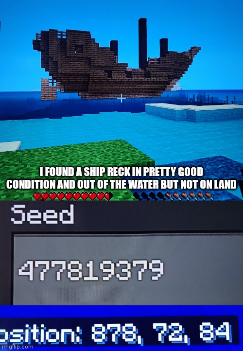  I FOUND A SHIP RECK IN PRETTY GOOD CONDITION AND OUT OF THE WATER BUT NOT ON LAND | made w/ Imgflip meme maker