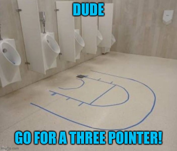 Who wipes the floor? | DUDE; GO FOR A THREE POINTER! | image tagged in memes,recreation,three points | made w/ Imgflip meme maker