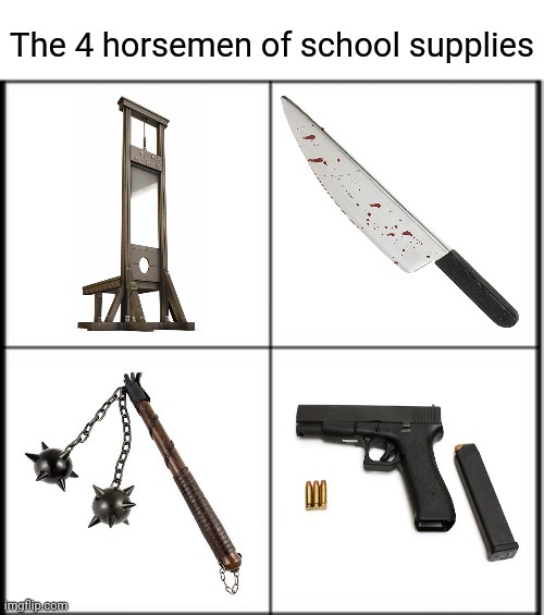 School supplies | The 4 horsemen of school supplies | image tagged in table chart,dark humor,school supplies,weapons,memes,meme | made w/ Imgflip meme maker