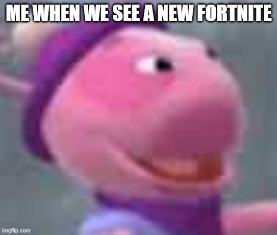 when we see a new fortnite LOL | ME WHEN WE SEE A NEW FORTNITE | image tagged in meme,thebackyardigans,tiktokledmetothis,lol | made w/ Imgflip meme maker