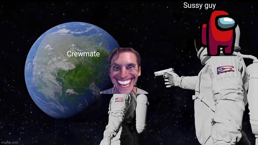 Always Has Been Meme | Sussy guy; Crewmate | image tagged in memes,always has been | made w/ Imgflip meme maker