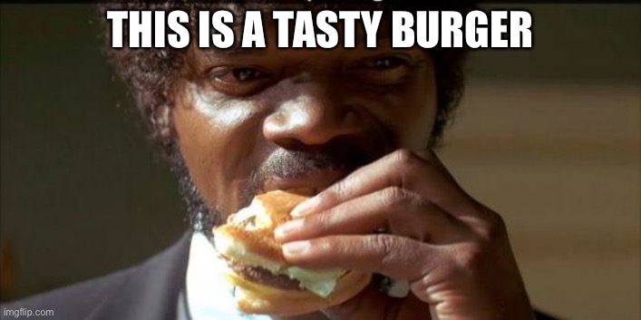 Tasty Burger | THIS IS A TASTY BURGER | image tagged in tasty burger | made w/ Imgflip meme maker