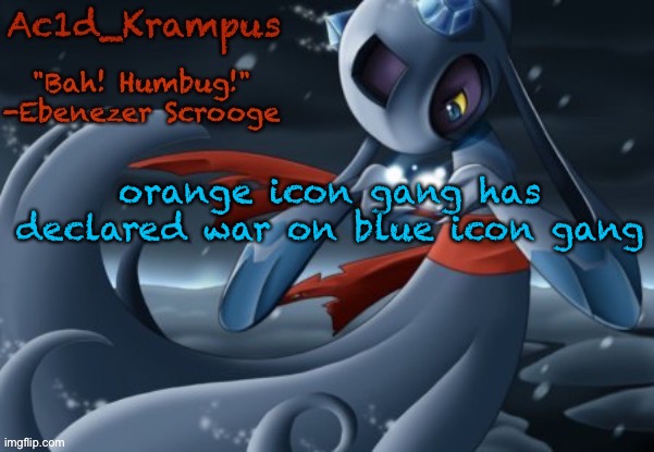 acid's christmas temp | orange icon gang has declared war on blue icon gang | image tagged in acid's christmas temp | made w/ Imgflip meme maker