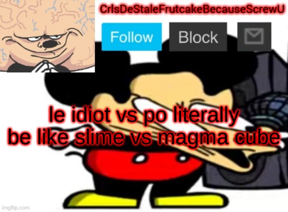 bruh moment | le idiot vs po literally be like slime vs magma cube | made w/ Imgflip meme maker