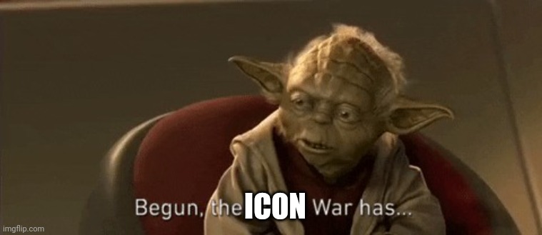 yoda begun the clone war has | ICON | image tagged in yoda begun the clone war has | made w/ Imgflip meme maker