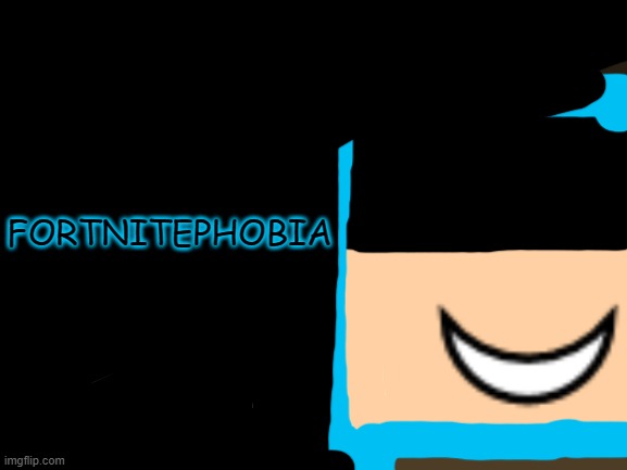 why did i draw my entire character just to cover it all in black? | FORTNITEPHOBIA | image tagged in blank white template | made w/ Imgflip meme maker