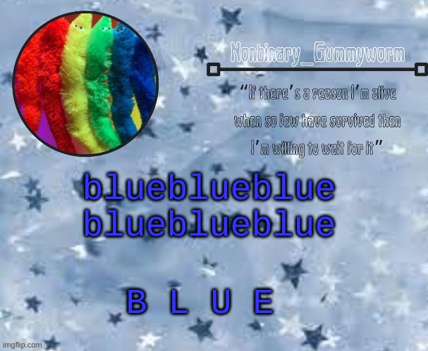 b l u e | blueblueblue blueblueblue; B L U E | image tagged in gummyworm temp thx suga | made w/ Imgflip meme maker