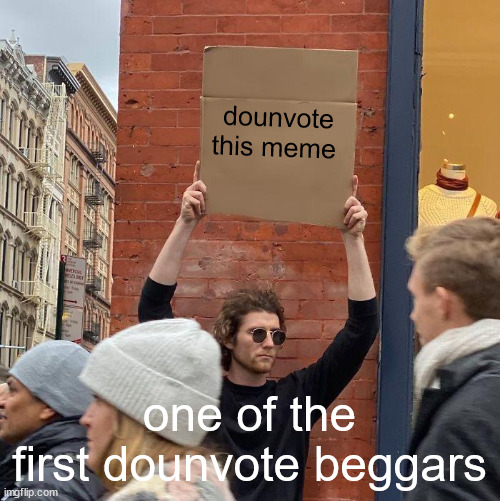dounvote | dounvote this meme; one of the first dounvote beggars | image tagged in memes,guy holding cardboard sign,dounvote | made w/ Imgflip meme maker