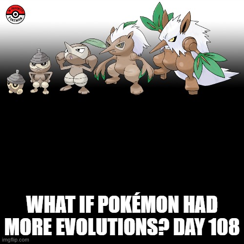 Check the tags Pokemon more evolutions for each new one. | WHAT IF POKÉMON HAD MORE EVOLUTIONS? DAY 108 | image tagged in memes,blank transparent square,pokemon more evolutions,seedot,pokemon,why are you reading this | made w/ Imgflip meme maker