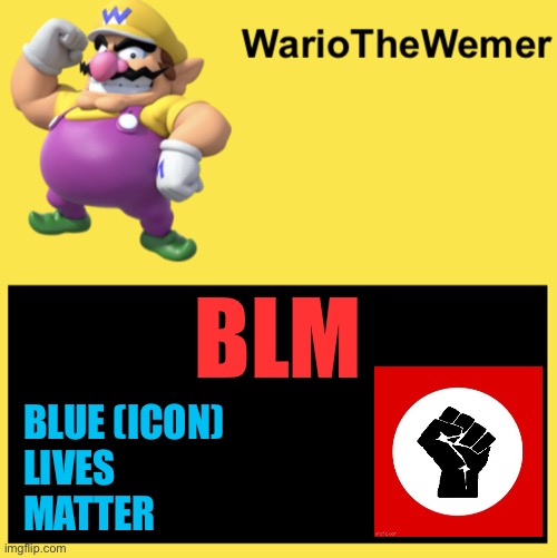 ORANGE ICON BAD! | BLM; BLUE (ICON)
LIVES
MATTER | image tagged in wariothewemer,funny,memes | made w/ Imgflip meme maker