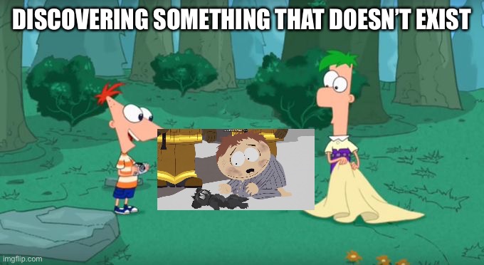 it actually exists | DISCOVERING SOMETHING THAT DOESN’T EXIST | image tagged in discovering something that doesn't exist,south park | made w/ Imgflip meme maker