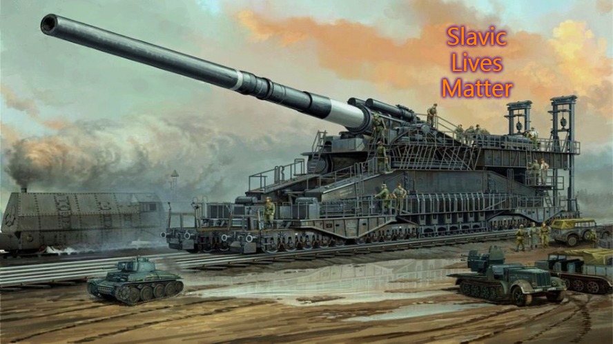 German Railway Cannon Dora | Slavic Lives Matter | image tagged in german railway cannon dora,slavic | made w/ Imgflip meme maker