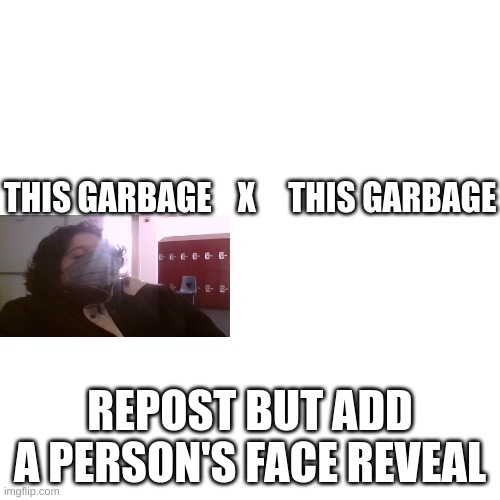 why do i look like that one trainer from that one pokemon episode | THIS GARBAGE    X     THIS GARBAGE; REPOST BUT ADD A PERSON'S FACE REVEAL | made w/ Imgflip meme maker
