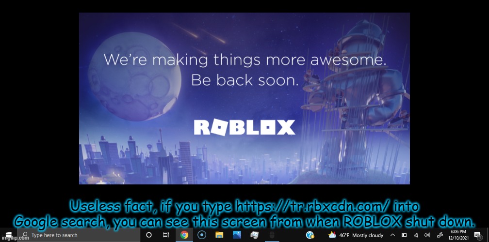 https://tr.rbxcdn.com/ | Useless fact, if you type https://tr.rbxcdn.com/ into Google search, you can see this screen from when ROBLOX shut down. | image tagged in useless,facts | made w/ Imgflip meme maker