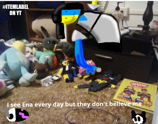 ( this is NOT made by itemlabel ) I see Ena every day but they don't believe me ;-; | #ITEMLABEL ON YT | image tagged in ena,subscribe to itemlabel,not hallucinating,not photoshop | made w/ Imgflip meme maker