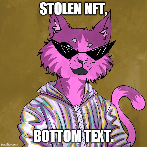 One of the better NFT's unfortunately. | STOLEN NFT, BOTTOM TEXT. | image tagged in nft,crypto,anthro,cat,bottom text,blockchain | made w/ Imgflip meme maker