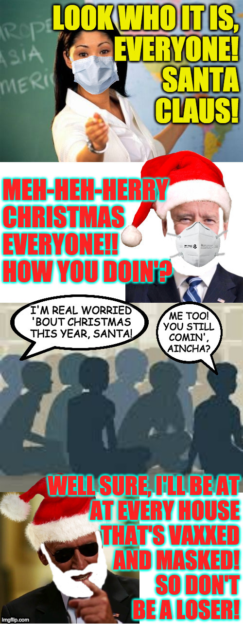 With only half as many chimneys to visit, he can go twice as fast  ( : | image tagged in memes,unhelpful high school teacher,santa claus,get vaxxed,mask up,don't be a loser | made w/ Imgflip meme maker