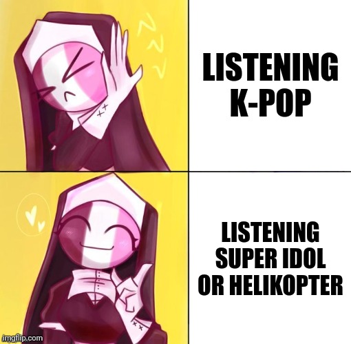 Me when i got bored... | LISTENING K-POP; LISTENING SUPER IDOL OR HELIKOPTER | image tagged in sarvente drake meme template,kpop,super idol,helikopter,funny,memes | made w/ Imgflip meme maker