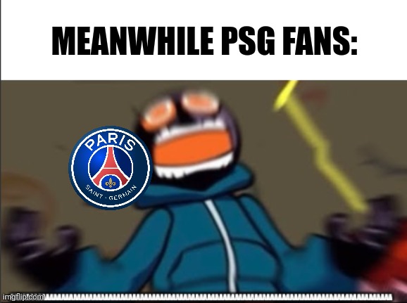 whitty scream | MEANWHILE PSG FANS: | image tagged in whitty scream | made w/ Imgflip meme maker