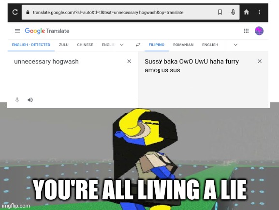 YOU'RE ALL LIVING A LIE | image tagged in oh god why,oh god,help me | made w/ Imgflip meme maker