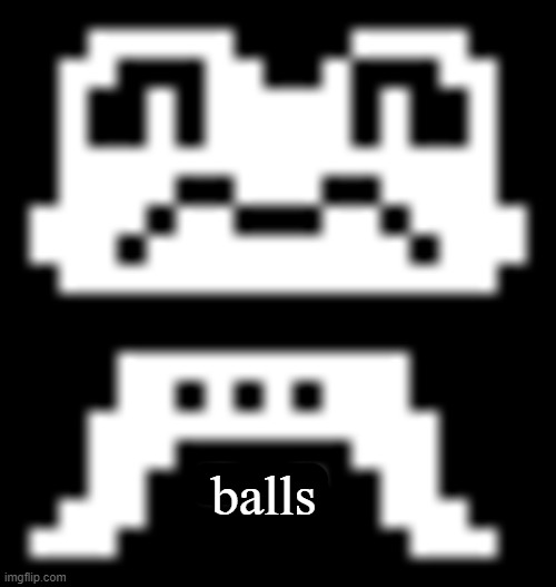 Froggit | balls | image tagged in froggit | made w/ Imgflip meme maker