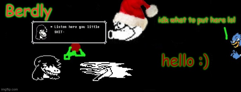 Berdly Christmas | hello :) | image tagged in berdly christmas | made w/ Imgflip meme maker
