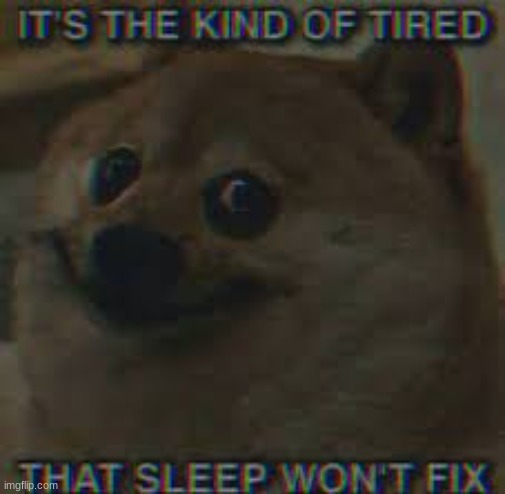 i used sleep as a way to escape but now i feel like a prisoner in my dreams craving the waking world my way of coping has now tu | made w/ Imgflip meme maker