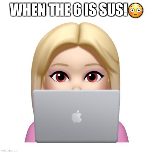 S*x joke | WHEN THE 6 IS SUS!😳 | image tagged in peach is looking | made w/ Imgflip meme maker
