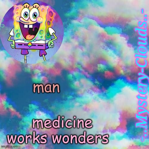 my first template (thanks j u m m y) | man; medicine works wonders | image tagged in my first template thanks j u m m y | made w/ Imgflip meme maker