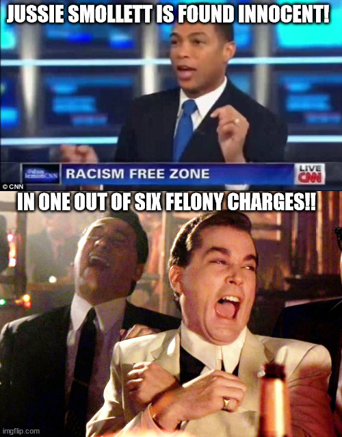 Juicy news lol! | JUSSIE SMOLLETT IS FOUND INNOCENT! IN ONE OUT OF SIX FELONY CHARGES!! | image tagged in don lemon fake news,memes,good fellas hilarious | made w/ Imgflip meme maker