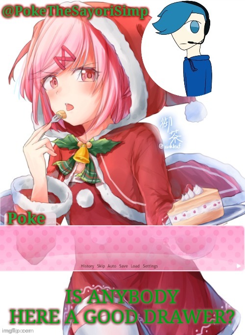 Poke's natsuki christmas template | IS ANYBODY HERE A GOOD DRAWER? | image tagged in poke's natsuki christmas template | made w/ Imgflip meme maker