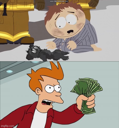 that’s better | image tagged in cartman crying over something,memes,shut up and take my money fry | made w/ Imgflip meme maker