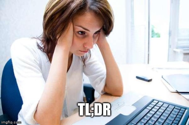 Frustrated at Computer | TL;DR | image tagged in frustrated at computer | made w/ Imgflip meme maker