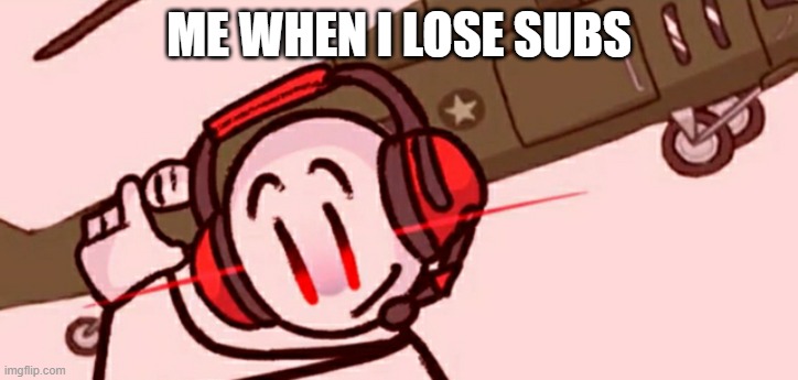 mad | ME WHEN I LOSE SUBS | image tagged in charles helicopter | made w/ Imgflip meme maker