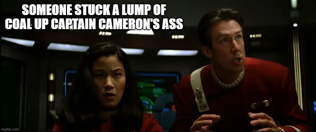 2 Weeks for a Diamond |  SOMEONE STUCK A LUMP OF COAL UP CAPTAIN CAMERON'S ASS | image tagged in star trek ferris bueller | made w/ Imgflip meme maker