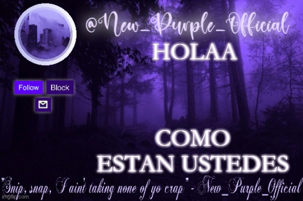 Purple's Announcement | HOLAA; COMO ESTAN USTEDES | image tagged in purple's announcement | made w/ Imgflip meme maker