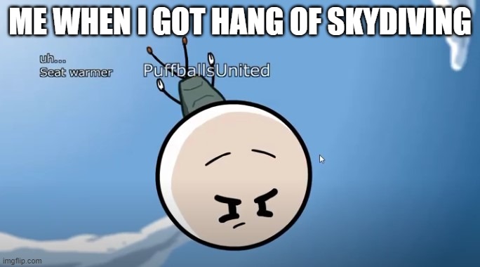 skydive forever | ME WHEN I GOT HANG OF SKYDIVING | image tagged in henry stickmin epic skydive | made w/ Imgflip meme maker