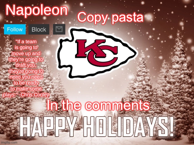 Napoleon's Happy Holidays Chiefs Temp | Copy pasta; In the comments | image tagged in napoleon's happy holidays chiefs temp | made w/ Imgflip meme maker