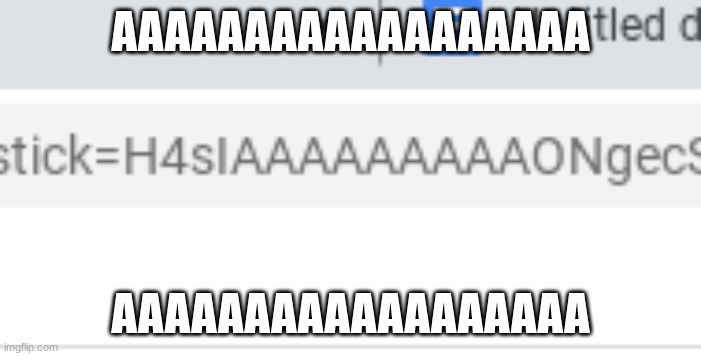 AAAAAAAAAAAAAAAAAAAAAAAAAAAA | AAAAAAAAAAAAAAAAAA; AAAAAAAAAAAAAAAAAA | image tagged in what can i say except aaaaaaaaaaa | made w/ Imgflip meme maker