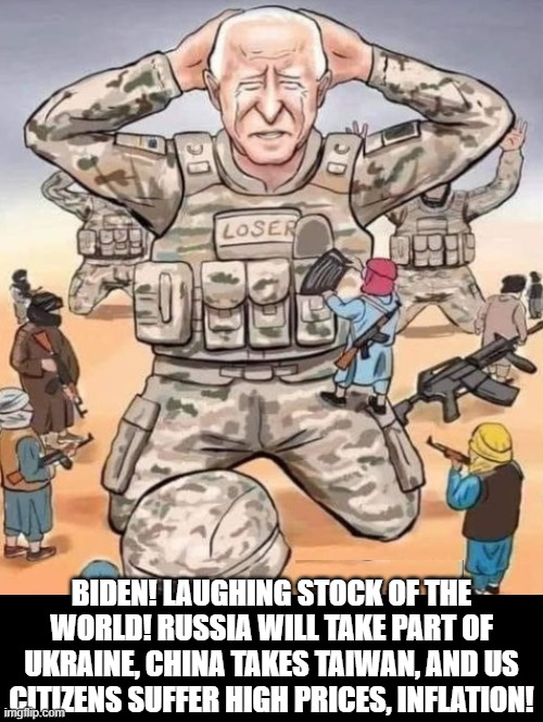 When your country and military are a WOKE Joke, there are consequences! | BIDEN! LAUGHING STOCK OF THE WORLD! RUSSIA WILL TAKE PART OF UKRAINE, CHINA TAKES TAIWAN, AND US CITIZENS SUFFER HIGH PRICES, INFLATION! | image tagged in woke,stupid people,stupid signs,stupid liberals,morons | made w/ Imgflip meme maker