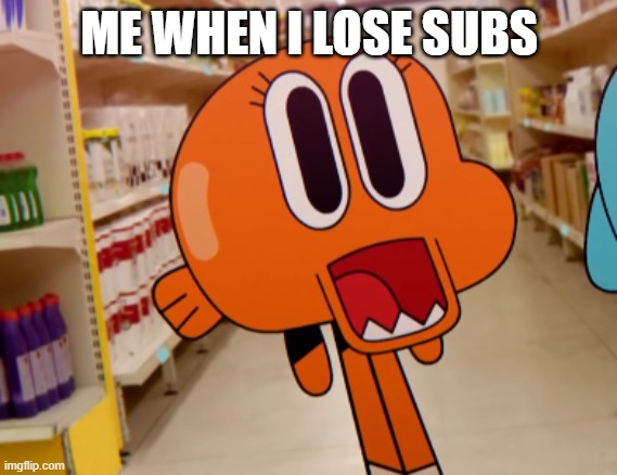 oh dear | ME WHEN I LOSE SUBS | image tagged in scared darwin | made w/ Imgflip meme maker