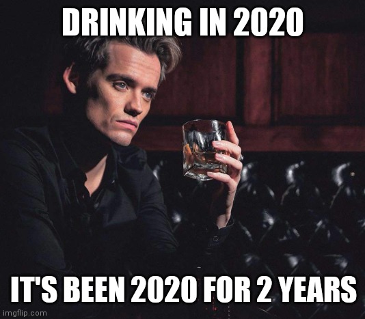 2020 For 2 Years | DRINKING IN 2020; IT'S BEEN 2020 FOR 2 YEARS | image tagged in 2020 sucks,drinking,2020,bar,glass,2022 | made w/ Imgflip meme maker