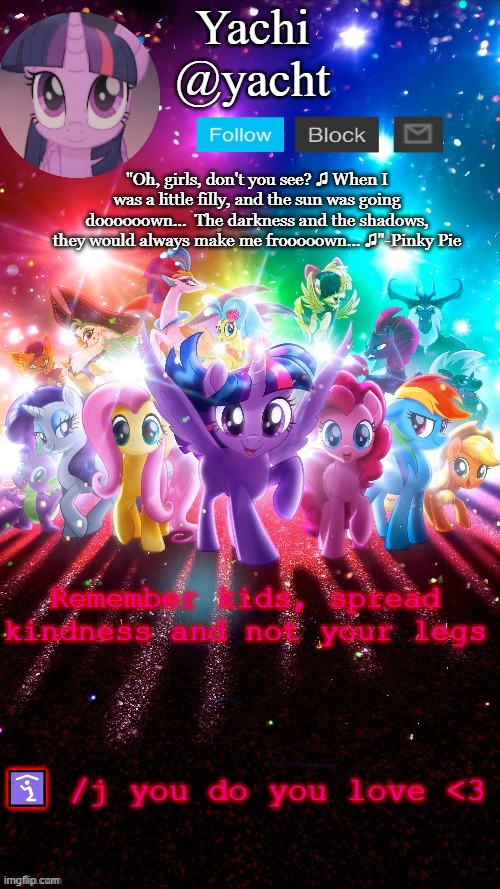 Yachi's mlp temp [thank you corpse <3] | Remember kids, spread kindness and not your legs; 🛐 /j you do you love <3 | image tagged in yachi's mlp temp thank you corpse 3 | made w/ Imgflip meme maker