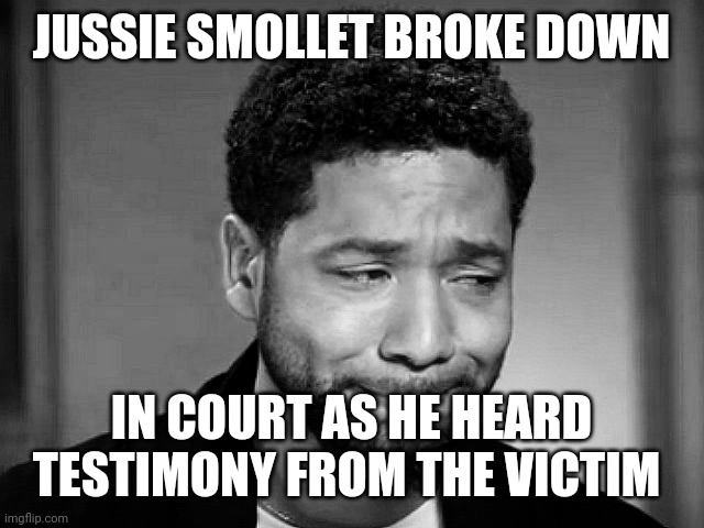 Jussie Smollet Perpetrator | JUSSIE SMOLLET BROKE DOWN; IN COURT AS HE HEARD TESTIMONY FROM THE VICTIM | image tagged in jussie smollett crying | made w/ Imgflip meme maker