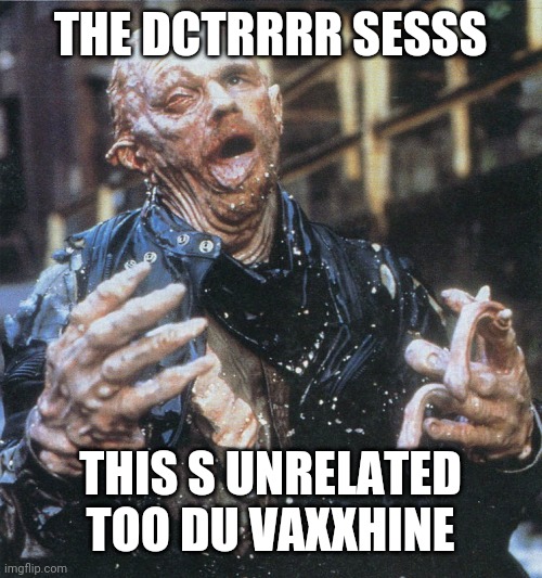 Robocop sludge monster | THE DCTRRRR SESSS THIS S UNRELATED TOO DU VAXXHINE | image tagged in robocop sludge monster | made w/ Imgflip meme maker