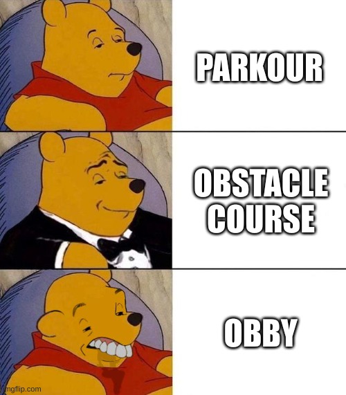 Best,Better, Blurst | PARKOUR; OBSTACLE COURSE; OBBY | image tagged in best better blurst | made w/ Imgflip meme maker