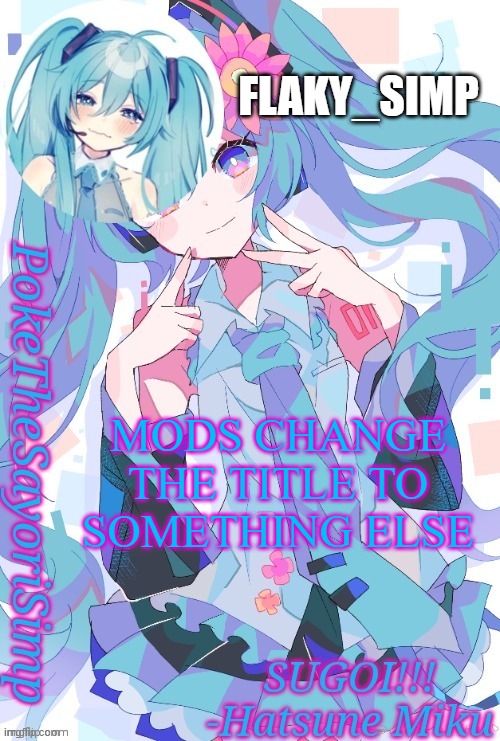 I did ur mom | FLAKY_SIMP; MODS CHANGE THE TITLE TO SOMETHING ELSE | image tagged in new announcement temp for flaky simp | made w/ Imgflip meme maker