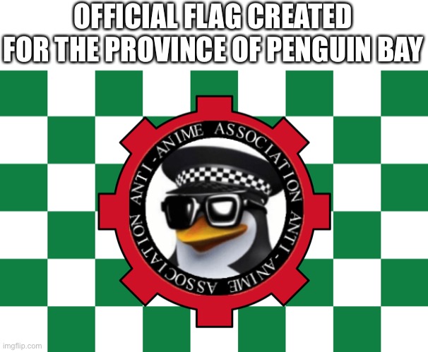 Several minor colonies were also made, our next major colony is coming soon | OFFICIAL FLAG CREATED FOR THE PROVINCE OF PENGUIN BAY | image tagged in e | made w/ Imgflip meme maker